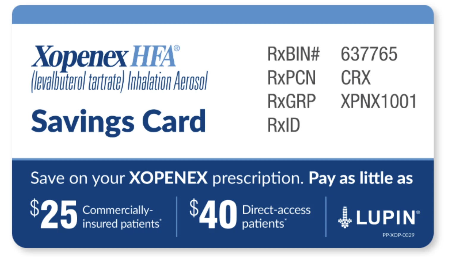 Xopenex HFA Savings Card, showing RxBIN# 637765, RxPCN CRX, RxGRP XPNX1001 and a blank RxID. Save on your Xopenex prescription and pay as little as $25 for commercially-insured patients or $40 for direct-access patients.